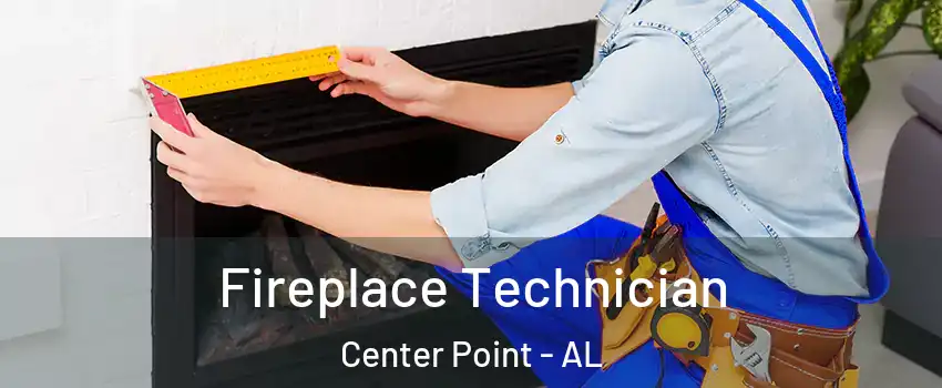 Fireplace Technician Center Point - AL