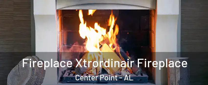  Fireplace Xtrordinair Fireplace Center Point - AL